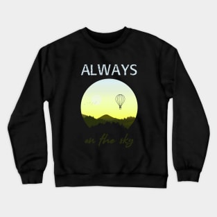 Always on the sky - Hot Air Balloon Crewneck Sweatshirt